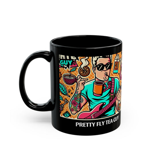 Pretty Fly For A Tea Guy - 11oz Black Mug